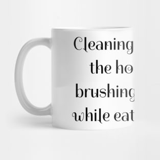 Cleaning with kids in the house is like brushing your teeth while eating cookies! Mug